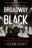 When_Broadway_Was_Black__The_Triumphant_Story_of_the_All-Black_Musical_That_Changed_the_World