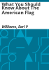 What_you_should_know_about_the_American_flag