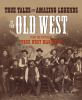 True_tales_and_amazing_legends_of_the_Old_West_from_True_West_magazine