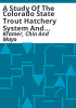 A_study_of_the_Colorado_state_trout_hatchery_system_and_alternate_methods_of_fish_procurement