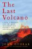 The_last_volcano__a_man__a_romance__and_the_quest_to_understand_nature_s_most_magnificent_fury
