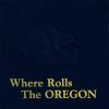 Where_rolls_the_Oregon