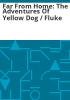 Far_from_home__the_adventures_of_Yellow_Dog___Fluke