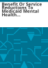 Benefit_or_service_reductions_to_Medicaid_mental_health_programs