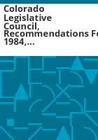 Colorado_Legislative_Council__recommendations_for_1984__Committees_on__School_Finance__Property_Tax__State_Fiscal_Policy