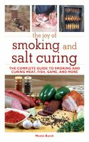 The_Joy_of_Smoking_and_Salt_Curing___the_Complete_Guide_to_Smoking_and_Curing_Meat__Fish__Game__and_More