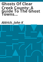 Ghosts_of_Clear_Creek_County__A_guide_to_the_ghost_towns_and_miningcamps_of_Clear_Creek_County__Colorado