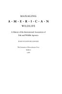 Managing_American_wildlife___a_history_of_the_International_Association_of_Fish_and_Wildlife_Agencies