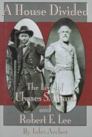 A_house_divided__the_lives_of_Ulysses_S__Grant_and_Robert_E__Lee