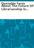 Quotable_facts_about_the_future_of_librarianship_in_Colorado