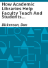 How_academic_libraries_help_faculty_teach_and_students_learn