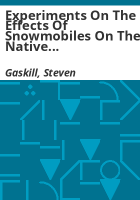 Experiments_on_the_effects_of_snowmobiles_on_the_native_plant_life_in_the_the_upper_montane_regions_of_Winter_Park__Colorado